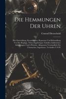 Die Hemmungen Der Uhren: Ihre Entwicklung, Konstruktion, Reparatur Und Behandlung Vor Der Reglage, Nebst Zugehörigen Tabellen Zahlreichen Abbildungen ... Ingenieure, Techniker U.S.W 1016220243 Book Cover