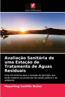 Avaliação Sanitária de uma Estação de Tratamento de Águas Residuais: Uma ferramenta para a tomada de decisões que terão impacto na protecção da saúde pública e do ambiente 6202763833 Book Cover