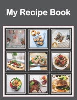 My Recipe Book: Recipe Book to Write In Collect Your Favorite Recipes in Your Own Cookbook, 120 - Recipe Journal and Organizer, 8.5 x 11 1654619981 Book Cover