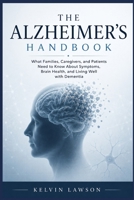 THE ALZHEIMER'S HANDBOOK: What Families, Caregivers, and Patients Need to Know About Symptoms, Brain Health, and Living Well with Dementia B0HCWFNKK7 Book Cover