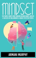 Mindset: The Simple Habits and Thinking Behind Money, Wealth & Success of Millionaires & Highly Effective People 1648132723 Book Cover