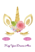Keep Your Dreams Alive: Prayer Journal & Guide To Prayer, Praise And Showing Gratitude To God And Christ For Cute Flower Rainbow Unicorn Lovers, Horse Girls And Lucid Dreaming Enthusiasts (6 x 9; 120 1702418243 Book Cover
