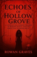 Echoes of Hollow Grove: A Supernatural Horror Thriller of Memory, Ritual, and the Forest That Possesses Back B0FGDKBB33 Book Cover