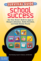 The Survival Guide for School Success: Use Your Brain's Built-In Apps to Sharpen Attention, Battle Boredom, and Build Mental Muscle 1575424827 Book Cover