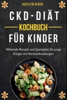 CKD-Diat-Kochbuch Für Kinder: Nährende Rezepte und Speiseplan für jungle Krieger mit Nieremerkrankungen B0CVNKMJLM Book Cover