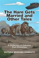 The Hare Gets Married and Other Tales: A Collection of Folktales from Zimbabwe 1524550396 Book Cover