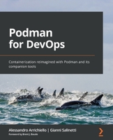 Podman for DevOps: Containerization reimagined with Podman and its companion tools 1803248238 Book Cover