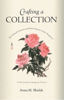 Crafting a Collection: The Cultural Contexts and Poetic Practice of the Huajian Ji (Collection from Among the Flowers) 0674021428 Book Cover