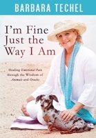 I'm Fine Just the Way I Am: Healing Emotional Pain through the Wisdom of Animals and Oracles 0988249952 Book Cover