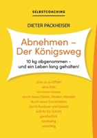 Abnehmen - Der Königsweg: 10 kg abgenommen - und ein Leben lang gehalten! (German Edition) 3758389194 Book Cover