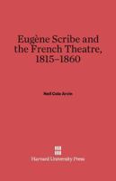 Eugene Scribe and the French Theatre, 1815-1860 0674730534 Book Cover