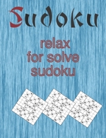 relax for solve sudoku: relax for solve sudoku :Paperback: 120 pages, 8.5 x 11 in B08VLMR1T1 Book Cover