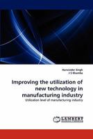 Improving the utilization of new technology in manufacturing industry: Utilization level of manufacturing industry 3844333215 Book Cover