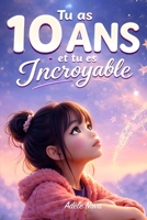 Tu as 10 ans et tu es Incroyable: 15 histoires inspirantes pour aider les filles de 10 ans à prendre confiance, affirmer qui elles sont et grandir sans se comparer (French Edition) B0H3F938K2 Book Cover
