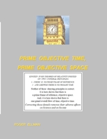Prime Objective Time, Prime Objective Space: There is  a prime frame of reference, objective space and there is  one grand overall flow of time, ... of their denial  on Science and on Society. 1691079073 Book Cover