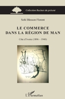 Le commerce dans la région de Man: Côte d'Ivoire (1896-1940) (Racines Du Présent) (French Edition) 2343037892 Book Cover