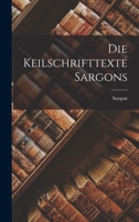 Die Keilschrifttexte Sargons 1017909865 Book Cover