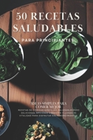 50 RECETAS SALUDABLES - PARA PRINCIPIANTES: COMER RICO Y SENTIRSE BIEN NO TIENE POR QUÉ SER COMPLICADO (Spanish Edition) B0F9ZKBKR1 Book Cover