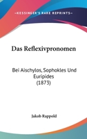 Das Reflexivpronomen: Bei Aischylos, Sophokles Und Euripides 1144225965 Book Cover