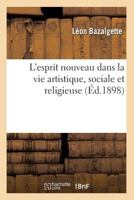 L'Esprit Nouveau Dans La Vie Artistique, Sociale Et Religieuse (A0/00d.1898) 2012677746 Book Cover