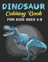 DINOSAUR COLORING BOOK FOR KIDS AGES 4-8: A Fantastic Dinosaur Coloring Activity Book, Great Gift For Boys, Girls, Toddlers & Preschoolers (Children Activity books) 1673209327 Book Cover