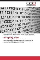 elreplay.com: Una metáfora digital sobre lo lúdico en la comunicación postmoderna 3845488859 Book Cover