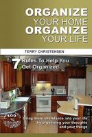 Organize Your Home Organize Your Life: 7 Rules to Help You Get Organized and Stay Organized 145750118X Book Cover