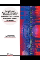 Signed Graph Approach in Adaptive Transmission Power to Enhance the Lifetime of Wireless Sensor Networks 1952751764 Book Cover