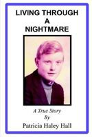 Living Through A Nightmare: A True Story 1414071213 Book Cover