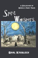 Spirit Whispers: A Collection of Ghostly Fairy Tales 0692890610 Book Cover