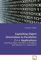 Exploiting Object Orientation to Parallelize C++ Applications: Exploiting Object Orientation to Parallelize and Optimize C++ Applications 3639206673 Book Cover