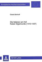 Die Italiener am Hof Kaiser Sigismunds, 1410-1437 (European university studies. Series III, History and allied studies) (German Edition) 3631477546 Book Cover