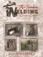 The Art of Welding Fabrication and Sculpture 0831135166 Book Cover