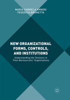 New Organizational Forms, Controls, and Institutions: Understanding the Tensions in 'post-Bureaucratic' Organizations 3319854704 Book Cover