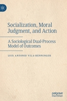 Socialization, Moral Judgment, and Action: A Sociological Dual-Process Model of Outcomes 3030882772 Book Cover