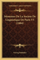 Memoires De La Societe De Linguistique De Paris V5 (1884) 1167690109 Book Cover