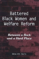 Battered Black Women And Welfare Reform: Between a Rock And a Hard Place (Suny Series in African American Studies) 0791468445 Book Cover