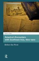 America's Encounters with Southeast Asia 1800-1900: Before the Pivot 9462985626 Book Cover