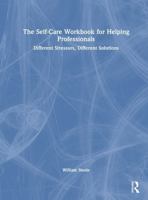 The Self-Care Workbook for Helping Professionals: Different Stressors, Different Solutions 1041142765 Book Cover