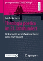 Theologia poetica im 21. Jahrhundert: Die kriminalliterarische Wirklichkeitssicht des Heinrich Steinfest (pop.religion: lebensstil – kultur – theologie) 3658374837 Book Cover