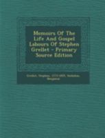 Memoirs of the life and Gospel Labours of Stephen Grellet 114999729X Book Cover