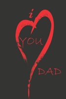i love you dad: notebook, Journal, Keep notes, makes a great gift, diary(6x9 120 pages lined paper).: this Notebook for Lovers, Partners, Wife, Husband, Girlfriend, Boyfriend, Fiance / Valentines, Gif 1660525128 Book Cover