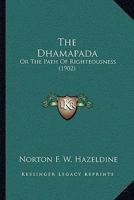 The Dhamapada [Sic]: Or, the Path of Righteousness 1015645496 Book Cover