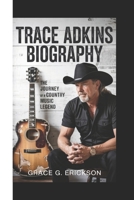 TRACE ADKINS BIOGRAPHY: The Journey Of A Country Music Legend B0F3DMHHR5 Book Cover
