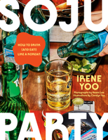 Soju Party: How to Drink (and Eat!) Like a Korean 0593802942 Book Cover