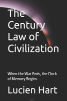 The Century Law of Civilization: When the War Ends, the Clock of Memory Begins B0G6YM2CPF Book Cover