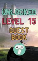 Unlocked Level 15 Guest Book: Happy Fifteen Fifteenth 15th Birthday Gamer Celebration Message Logbook for Visitors Family and Friends to Write in Comments & Best Wishes with and Gift Log (Guestbook) 1799237273 Book Cover