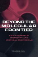 Beyond the Molecular Frontier: Challenges for Chemistry and Chemical Engineering 0309084776 Book Cover