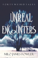 Unreal Encounters: 40 Science Fiction and Fantasy Stories, Horror & Humor Included B0CR82341C Book Cover