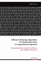 Efficient Clustering Algorithms for Multivariate Data: A Computational Approach: Integrating Factor Analysis, K-Means, and Validation Measures 9999345883 Book Cover